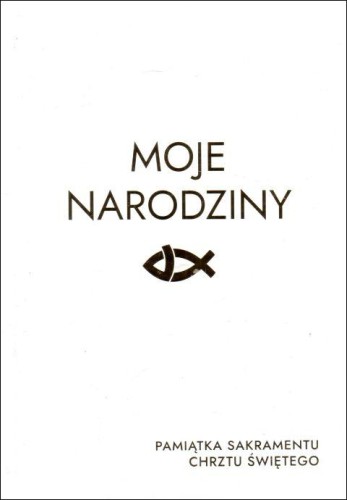 Moje Narodziny. Pamiątka Sakramentu Chrztu Świętego (książka) - -, dzieci, Dom Wydawniczy Rafael, 2023 r., oprawa twarda - 13844 9788367719193