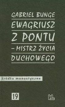 Ewagriusz z Pontu - mistrz życia duchowego (książka) - Gabriel Bunge, biografie, Wydawnictwo OO. Benedyktynów TYNIEC, 2011 r., oprawa miękka - 13826 