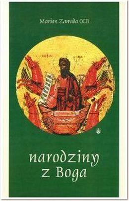 Narodziny z Boga (książka) - Marian Zawada OCD, naukowe, Wydawnictwo OO. Karmelitów Bosych, 2004 r., oprawa miękka - 13792 9788373051324