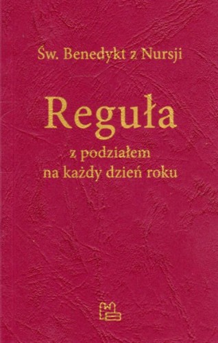 Reguła z podziałem na każdy dzień roku (książka) - św.  Benedykt z Nursji, rozważania, Wydawnictwo OO. Benedyktynów TYNIEC, 2022 r., oprawa miękka - 13720 9788382051636