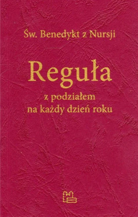 Reguła z podziałem na każdy dzień roku (książka) - św.  Benedykt z Nursji, rozważania, Wydawnictwo OO. Benedyktynów TYNIEC, 2022 r., oprawa miękka - 13720 9788382051636