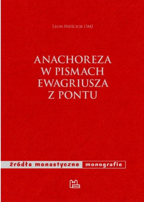 Anachoreza w pismach Ewagriusza z Pontu. Źródła monastyczne (książka) - Leon Nieścior, naukowe, Wydawnictwo OO. Benedyktynów TYNIEC, 2022 r., oprawa miękka - 13569 9788382051643