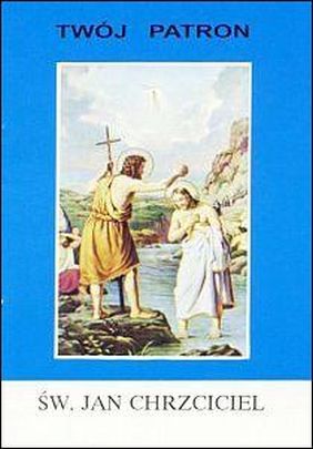 Twój patron - Św. Jan Chrzciciel (książka) - ks. Rajmund Krakowski, biografie, Wydawnictwo Instytut Teologiczny Księży Misjonarzy, 2002 r., oprawa miękka - 13203 9788372163172