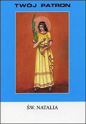 Twój patron - Św. Natalia (książka) - ks. Tarsycjusz Sinka, biografie, Wydawnictwo Instytut Teologiczny Księży Misjonarzy, 2003 r., oprawa miękka - 13197 9788372163899