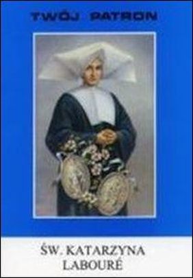 Twój patron - Św. Katarzyna Laboure (książka) - ks. Tarsycjusz Sinka CM, biografie, Wydawnictwo Instytut Teologiczny Księży Misjonarzy, 1999 r., oprawa miękka - 13193 9788372161772