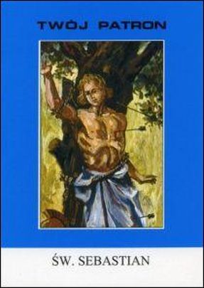 Twój patron - Św. Sebastian (książka) - ks. Tarsycjusz Sinka CM, biografie, Wydawnictwo Instytut Teologiczny Księży Misjonarzy, 2010 r., oprawa miękka - 13189 9788372168399