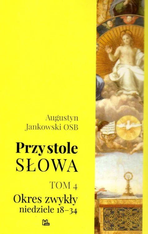 Przy stole słowa t. 4 Okres zwykły, niedziele 18-34 (książka) - Augustyn Jankowski, homiletyka, Wydawnictwo OO. Benedyktynów TYNIEC, 2018 r., oprawa miękka - 12656 9788373548183