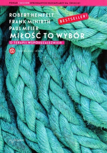 Miłość to wybór - o terapii współuzależnień (książka) - Robert Hemfelt, Frank Minirth, Paul Meier, psychologia, Wydawnictwo W drodze, 2019 r., oprawa miękka - 12334 9788379063635