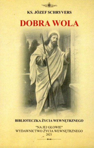Dobra wola (książka) - ks. Józef Schryvers, duchowość, NA JEJ GŁOWIE WYDAWNICTWO ŻYCIA WEWNĘTRZNEGO, 2021 r., oprawa miękka - 12324 9788366728479