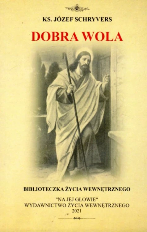 Dobra wola (książka) - ks. Józef Schryvers, duchowość, NA JEJ GŁOWIE WYDAWNICTWO ŻYCIA WEWNĘTRZNEGO, 2021 r., oprawa miękka - 12324 9788366728479