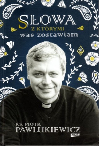 Słowa, z którymi was zostawiam (książka) - ks. Piotr Pawlukiewicz, Pawlukiewicz, Wydawnictwo Znak, 2022 r., oprawa twarda - 12273 9788324064199