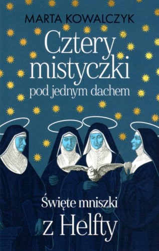 Cztery mistyczki pod jednym dachem (książka) - Marta Kowalczyk, biografie, Wydawnictwo M, 2021 r., oprawa miękka - 12237 9788380438354