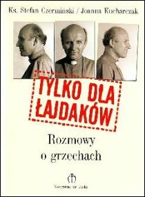 Tylko dla łajdaków - rozmowy o grzechach (książka) - Stefan Czermiński, Joanna Kucharczak, grzech, Wydawnictwo Księgarnia św. Jacka, 2004 r., oprawa miękka - 12228 9788370305314