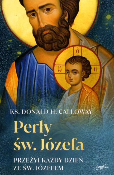 Perły św. Józefa. Przeżyj każdy dzień ze św. Józefem (książka) - ks. Donald Calloway, św.Józef, ESPRIT, 2022 r., oprawa miękka - 12174 9788366859388