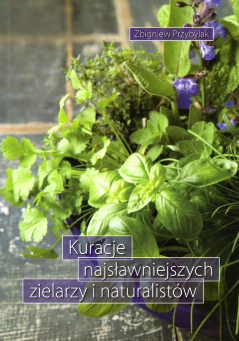 Kuracje najsłynniejszych zielarzy i naturalistów (książka) - Zbigniew Przybylak, kuchnia, zdrowie, Wydawnictwo Duszpasterstwa Rolników, 2010 r., oprawa miękka - 11998 9788374011549