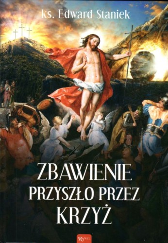 Zbawienie przyszło przez krzyż (książka) - ks. Edward Staniek, zmartwychwstanie, Dom Wydawniczy Rafael, 2022 r., oprawa twarda - 11750 9788367043717
