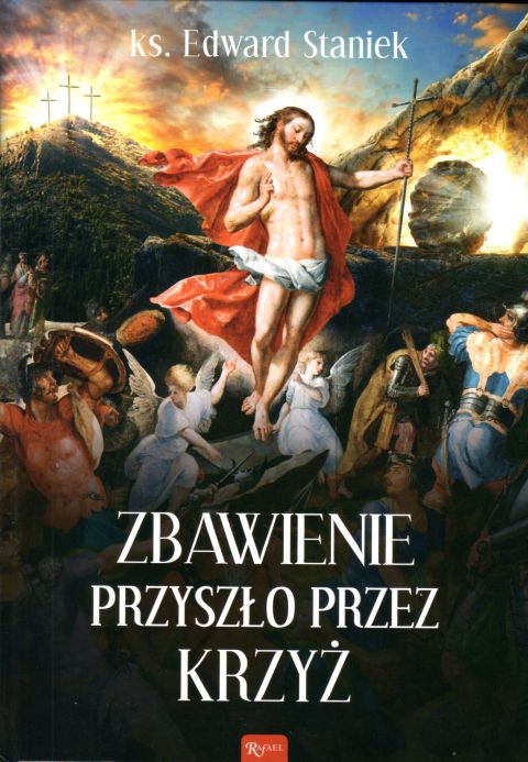 Zbawienie przyszło przez krzyż (książka) - ks. Edward Staniek, zmartwychwstanie, Dom Wydawniczy Rafael, 2022 r., oprawa twarda - 11750 9788367043717