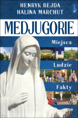 Medjugorie, miejsca, ludzie, fakty (książka) - Henryk Bejda, Halina Marchut, Medziugorje, Dom Wydawniczy Rafael, 2022 r., oprawa twarda - 11747 9788367043687