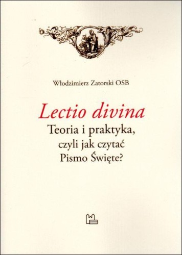 Lectio Divina. Teoria i praktyka, czyli jak czytać Pismo Święte? (książka) - Włodzimierz Zatorski, Biblia, Wydawnictwo OO. Benedyktynów TYNIEC, 2021 r., oprawa miękka - 11634 9788382051582