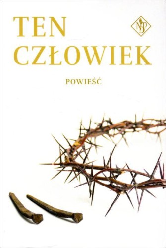 Ten człowiek. Powieść (książka), Jezus, Oficyna Wydawnicza VOCATIO, 2021 r., oprawa miękka - 11503 9788363828547