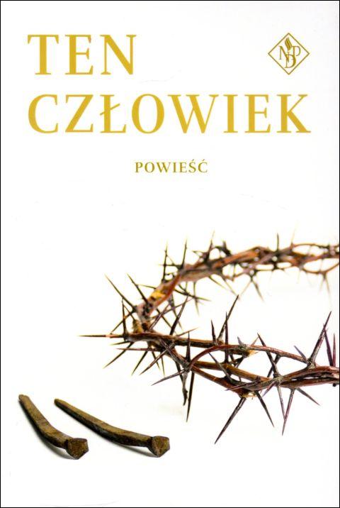 Ten człowiek. Powieść (książka), Jezus, Oficyna Wydawnicza VOCATIO, 2021 r., oprawa miękka - 11503 9788363828547
