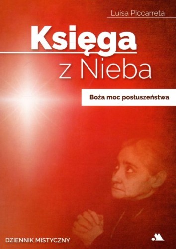 Księga z Nieba. Tom 4. Boża moc posłuszeństwa (książka) - Luisa Piccarreta, świadectwa, Wydawnictwo AA - Kraków, 2022 r., oprawa miękka ze skrzydełkami - 11341 9788378642473