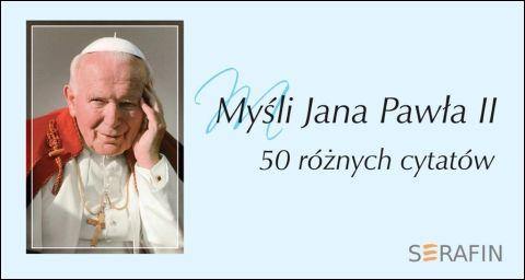 Myśli Jana Pawła II - 50 różnych cytatów (błękitne) (książka) - Jan Paweł II, Jan Paweł II, SERAFIN, 2021 r., oprawa miękka - 11238 9788395631641