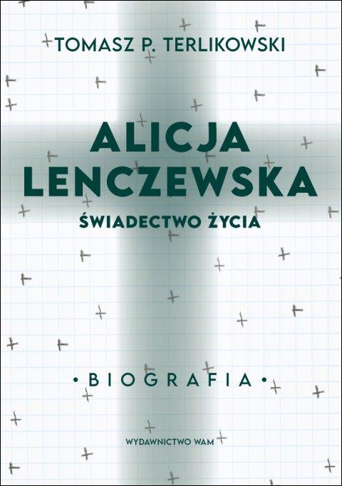 Alicja Lenczewska. Świadectwo życia. Biografia (książka) - Tomasz Terlikowski, biografie, Wydawnictwo WAM, 2021 r., oprawa miękka ze skrzydełkami - 11180 9788327719997