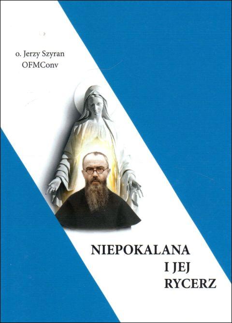 Niepokalana i jej rycerz (książka) - o. Jerzy Szyran, m.m kolbe, Wydawnictwo OO. Franciszkanów, 2021 r., oprawa miękka - 10983 9788377662250