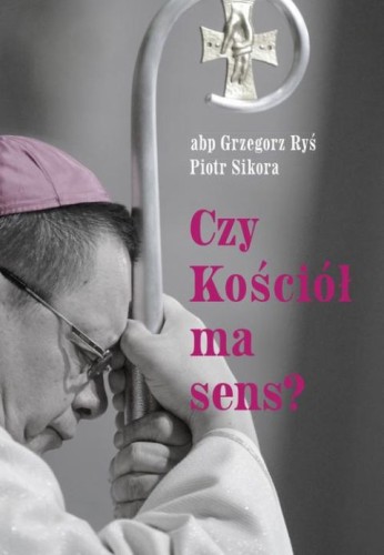 Czy Kościół ma sens (książka) - abp Grzegorz Ryś, Piotr Sikora, Ryś biskup, Wydawnictwo M, 2021 r., oprawa miękka - 10965 9788380435810