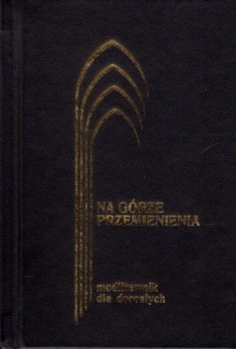Na Górze Przemienienia - mały format Modlitewnik dla dorosłych (książka) - ks. Jerzy Lech Kontkowski SJ, modlitewniki, Wydawnictwo WAM, 2012 r., oprawa twarda - 10963 5000000059942