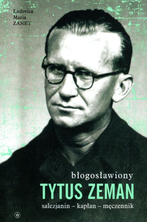 Tytus Zeman. Salezjanin - kapłan - męczennik (książka) - Lodovica Maria Zanet, biografie, Wydawnictwo Salezjańskie - Warszawa, 2021 r., oprawa miękka ze skrzydełkami - 10845 9788372015112