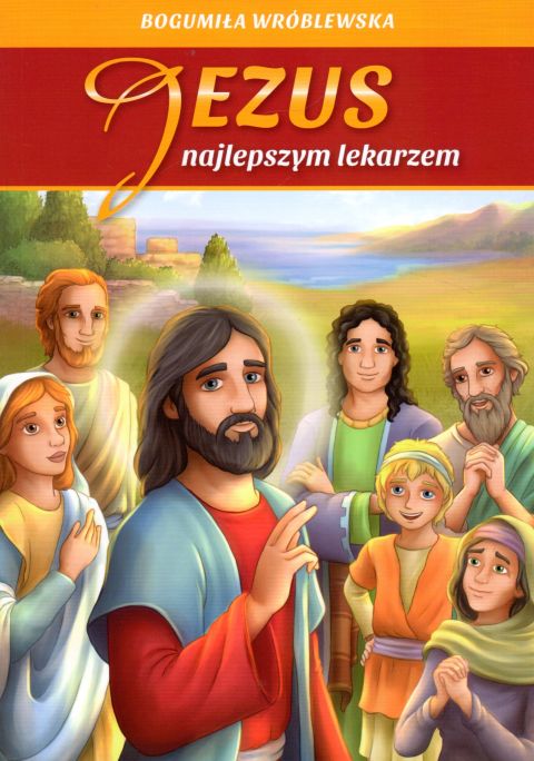 Jezus najlepszym lekarzem (książka) - Bogumiła Wróblewska, dzieci, Wydawnictwo Archidiecezji Lubelskiej GAUDIUM, 2021 r., oprawa miękka - 10816 9788375484489