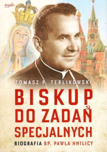 Biskup do zadań specjalnych. Biografia bp. Pawła Hnilicy (książka) - Tomasz P. Terlikowski, biografie, ESPRIT, 2021 r., oprawa miękka ze skrzydełkami - 10724 9788366859401