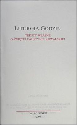 Liturgia Godzin Teksty własne o świętej Faustynie Kowalskiej (książka) - -, biografie, Wydawnictwo Pallottinum, 2003 r., oprawa miękka - 10714 9788370144753
