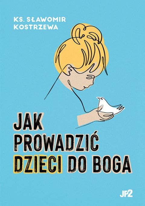 Jak prowadzić dzieci do Boga (książka) - ks. Sławomir Kostrzewa, pedagogika, WYDAWNICTWO JANA PAWŁA II, 2025 r., oprawa miękka - 10626 9788367680257