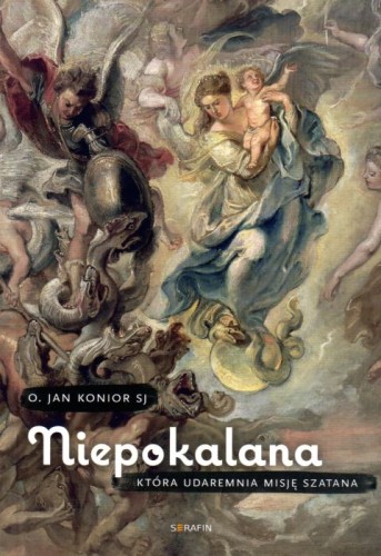 Niepokalana, która udaremnia misję szatana (książka) - o. Jan Kanior, maryjne, SERAFIN, 2021 r., oprawa miękka - 10490 9788366779327