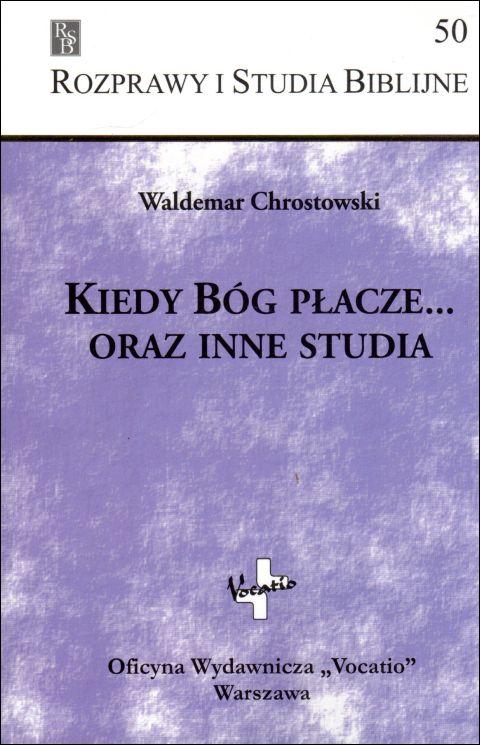 Kiedy Bóg płacze... oraz inne studia (książka) - Waldemar Chrostowski, naukowe, Oficyna Wydawnicza VOCATIO, 2018 r., oprawa miękka - 10293 9788378292722