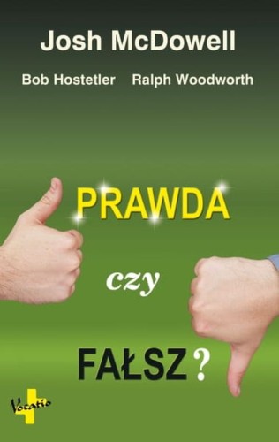 Prawda czy fałsz? (książka) - Josh McDowell, Bob Hostetler, Ralph Woodworth, pedagogika, Oficyna Wydawnicza VOCATIO, 2009 r., oprawa miękka - 10272 9788374920889