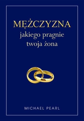 Mężczyzna jakiego pragnie twoja żona (książka) - Michael Pearl, małżeństwo, Oficyna Wydawnicza VOCATIO, 2013 r., oprawa miękka - 10269 9788378291190