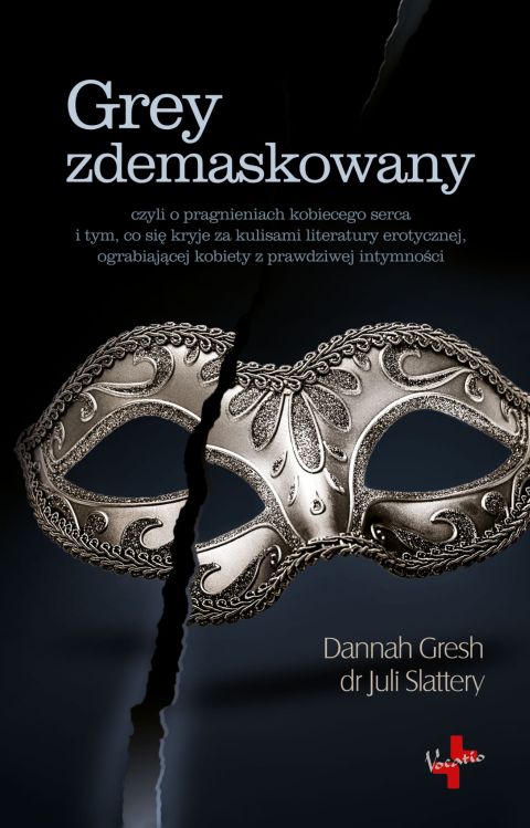Grey zdemaskowany, czyli o pragnieniach kobiecego serca i tym, co się kryje za kulisami literatury erotycznej (książka) - Dannah Gresh,  dr Juli Slattery, psychologia, Oficyna Wydawnicza VOCATIO, 2016 r., oprawa miękka - 10263 9788378291985