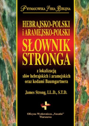 Hebrajsko-polski i aramejsko-polski Słownik Stronga z lokalizacją słów hebrajskich i aramejskich oraz kodami Baumgartner, Biblia, Oficyna Wydawnicza VOCATIO, 2017 r., oprawa twarda - 10248 9788378292371