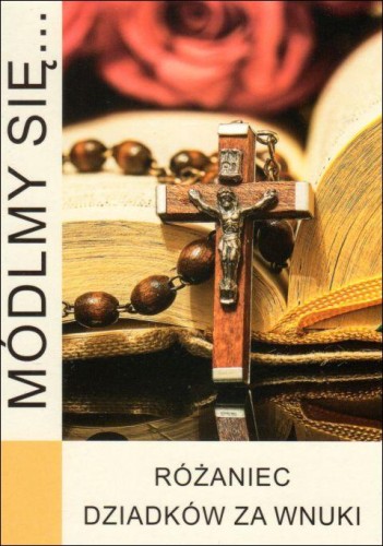 Módlmy się... Różaniec dziadków za wnuki (książka) - praca zbiorowa, nowenny i modlitwy, WYD. JUT, 2021 r., oprawa miękka - 09926 9788366435582