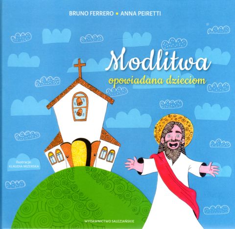 Modlitwa opowiadana dzieciom (książka) - Bruno Ferrero, Anna Peiretti, dzieci, Wydawnictwo Salezjańskie - Warszawa, 2021 r., oprawa twarda - 09763 9788372015198
