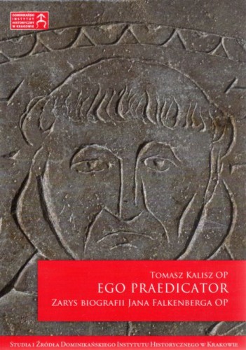 Ego praedicator. Zarys biografii Jana Falkenberga OP (książka) - Tomasz Kalisz, historia, dokument, Wydawnictwo W drodze, 2021 r., oprawa miękka ze skrzydełkami - 09709 9788379065486