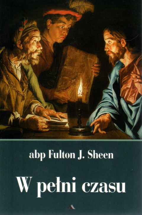 W pełni czasu (książka) - abp Fulton Sheen, rozważania, Wydawnictwo AA - Kraków, 2021 r., oprawa miękka ze skrzydełkami - 09605 9788378643715