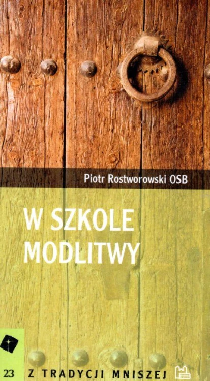 W szkole modlitwy (książka) - o. Piotr Rostworowski OSB, duchowość, Wydawnictwo OO. Benedyktynów TYNIEC, 2000 r., oprawa miękka - 09547 9788373542006