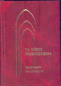 Na Górze Przemienienia - modlitewnik dla dorosłych - oprawa bordo (książka) - ks. Lech Jerzy Kontkowski SJ, modlitewniki, Wydawnictwo WAM, 2012 r., oprawa twarda - 09521 9788377678060