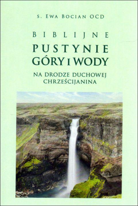 Biblijne pustynie, góry i wody (książka) - s. Ewa Bocian, modlitwa, Wydawnictwo Flos Carmeli, 2021 r., oprawa miękka ze skrzydełkami - 09376 9788366504400