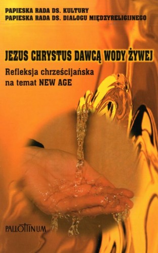 Jezus Chrystus Dawcą wody żywej. Refleksja chrześcijańska na temat NEW AGE (książka) - -, naukowe, Wydawnictwo Pallottinum, 2003 r., oprawa miękka - 09311 9788370144616